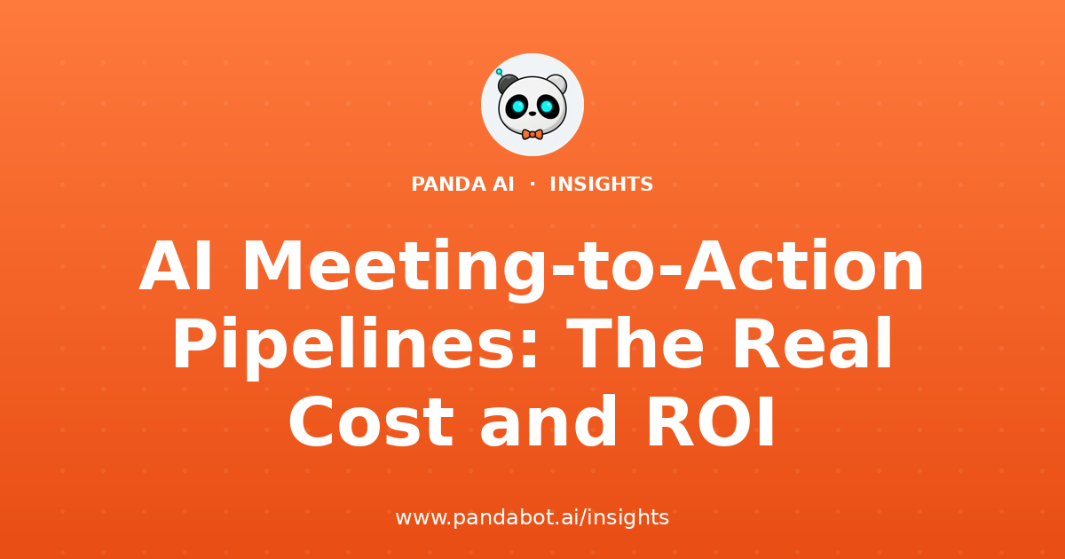 AI Meeting-to-Action Pipelines: The Real Cost and ROI