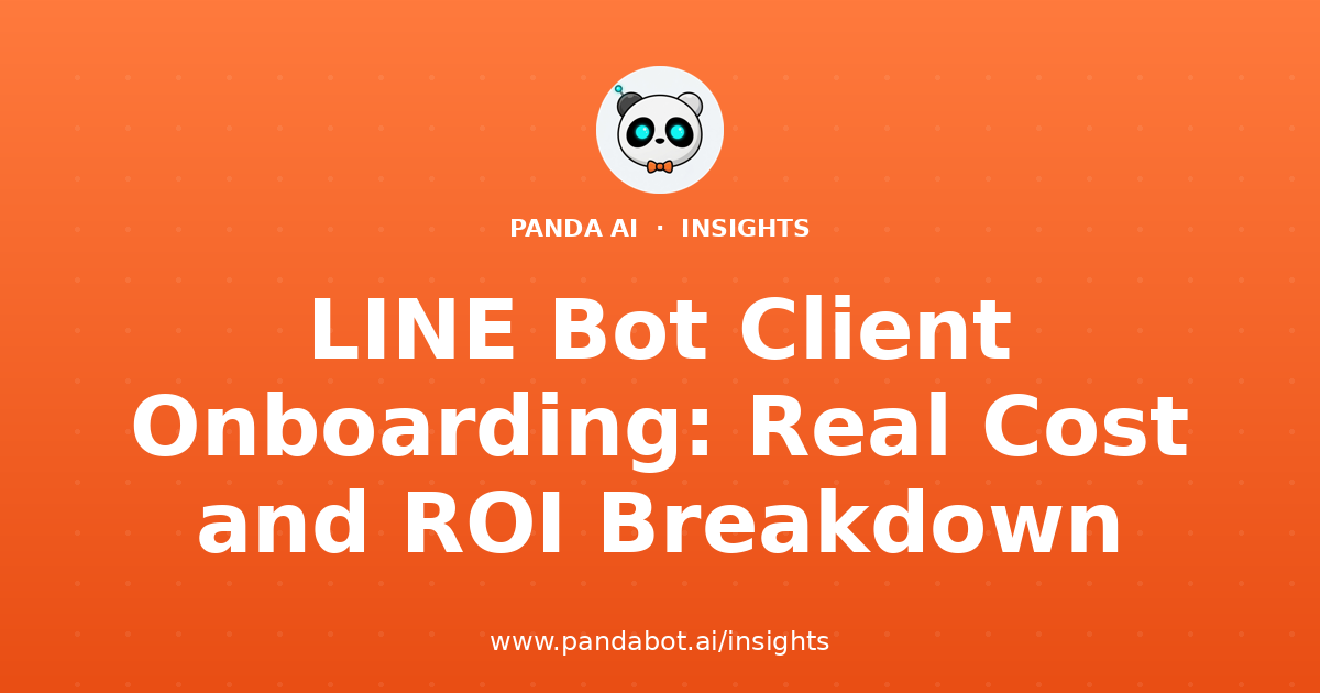 LINE Bot Client Onboarding: Real Cost and ROI Breakdown